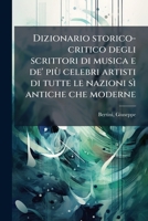 Dizionario storico-critico degli scrittori di musica e de' più celebri artisti di tutte le nazioni sì antiche che moderne 1176142437 Book Cover