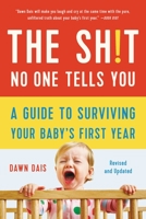 The Sh!t No One Tells You: A Guide to Surviving Your Baby's First Year 1580054846 Book Cover