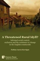 A Threatened Rural Idyll? Informal social control, exclusion and the resistance to change in the English countryside 1622736966 Book Cover