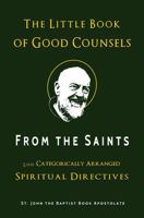 The Little Book of Good Counsels from the Saints: 500 Categorically Arranged Spiritual Directives 1969472006 Book Cover