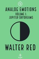 Analog Emotions: (volume I: Jupiter Daydreams) 1724393804 Book Cover