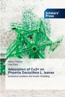 Adsorption of Cu2+ on Phoenix Dactylifera L. leaves: adsorption isotherm and kinetic modelling 6205520885 Book Cover