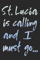 St. Lucia Is Calling And I Must Go...: St. Lucia Island Travel Blank Lined Journal For Sightseeing Adventure - 120 Pages - Matte Cover Finish - 6x9 inches 1796534617 Book Cover