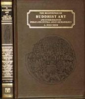 The Beginnings of Buddhist Art, and Other Essays in Indian and Central-Asian Archaeology 8120609026 Book Cover