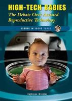 High-Tech Babies: The Debate over Assisted Reproductive Technology (Issues in Focus Today) 0766025284 Book Cover