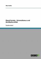 Plural Society - Kolonialismus und Multikulturalit�t 3638641813 Book Cover