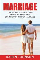 Marriage: The Secret To Rebuilding Trust, Intimacy, and Connection in your marriage (Marriage Help, Marriage Advice, Marriage Counseling, Wife, Husband, Relationships) 1533254427 Book Cover