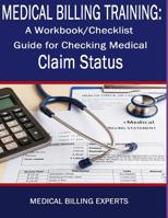 Medical Billing Training: A workbook/Checklist Guide for Checking Medical Claim Status 1072920387 Book Cover