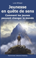 Jeunesse en quête de sens: Comment les jeunes peuvent changer le monde B0C6BFB7BY Book Cover