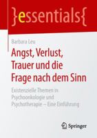Angst, Verlust, Trauer Und Die Frage Nach Dem Sinn: Existenzielle Themen in Psychoonkologie Und Psychotherapie - Eine Einführung 3658238585 Book Cover