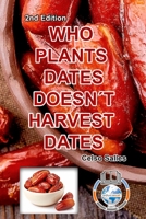 WHO PLANTS DATES, DOESN'T HARVEST DATES - Celso Salles - 2nd Edition. 100600968X Book Cover