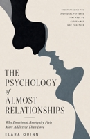 The Psychology of Almost Relationships: Why Emotional Ambiguity Feels More Addictive Than Love B0H5CFJ7SF Book Cover