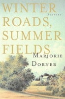 Winter Roads, Summer Fields: Stories by Marjorie Dorner 1571310320 Book Cover