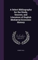 A select bibliography for the study, sources, and literature of English mediæval economic history 9353954428 Book Cover