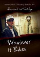 Whatever It Takes: The True Story of a Fan Making It Into the NFL 1441547878 Book Cover
