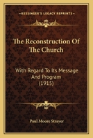 The Reconstruction Of The Church: With Regard To Its Message And Program 1165113783 Book Cover