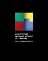 Architecture with and Without Le Corbusier: Jose Oubrerie Architecte 9881512573 Book Cover