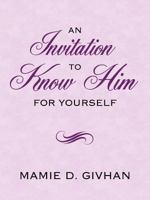 An Invitation to Know Him: For Yourself 1434318966 Book Cover