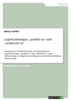 Lagebeziehungen "parallel zu" und "senkrecht zu": Planung einer Unterrichtsstunde zur Erarbeitung der Lagebeziehungen "parallel zu" und "senkrecht zu" unter Einbeziehung von Aufgabenvorschl�gen aus de 3640542797 Book Cover