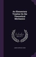 An Elementary Treatise on Theoretical Mechanics 1147294038 Book Cover