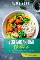 Vegetarian Thai Cookbook: 70 Easy Veggie Recipes For Classic And Modern Food From Thailand B094L52RK1 Book Cover