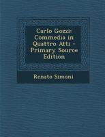 Carlo Gozzi: Commedia In Quattro Atti (1909) 1166456145 Book Cover