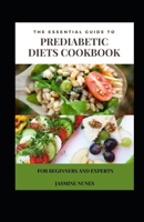 The Essential Guide To Prediabetic Diets Cookbook For Beginners And Experts B09L4RB5M5 Book Cover