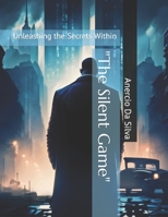 "The Silent Game": Unleashing the Secrets Within B0C6P4XQWT Book Cover