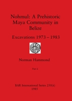 Nohmul-A Prehistoric Maya Community in Belize, Part ii: Excavations 1973-1983 1407391208 Book Cover