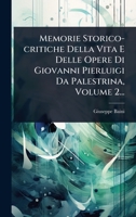 Memorie Storico-critiche Della Vita E Delle Opere Di Giovanni Pierluigi Da Palestrina, Volume 2... (Italian Edition) 1024838668 Book Cover