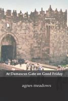 At Damascus Gate on Good Friday 1905233000 Book Cover