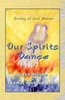 Our Spirits Dance: Poetry of Soul Mates 0977307077 Book Cover