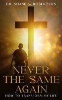 Never the Same Again: How to Transform My Life B0BJY9NKT2 Book Cover