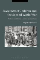 Soviet Street Children and the Second World War: Welfare and Social Control under Stalin 1350058114 Book Cover