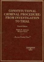 Constitutional Criminal Procedure: From Investigation to Trial (American Casebook Series) 0314256601 Book Cover