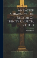 An Easter Sermon By The Rector Of Trinity Church, Boston 1022551566 Book Cover