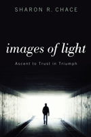 Images of Light: Ascent to Trust in Triumph 162032475X Book Cover