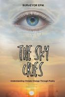 The Sky Cries: Understanding Climate Change Through Poetry 1956193839 Book Cover