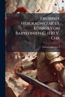 Freibrief Nebukadnezar's I, Konigs Von Babylonien C. 1130 V. Chr 114963264X Book Cover