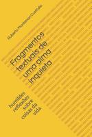 Fragmentos Textuais de Uma Alma Inquieta: Humildes Reflex�es Sobre Coisas Da Vida 1093136995 Book Cover