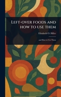 Left-over Foods and How to Use Them 1023537222 Book Cover