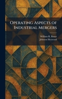 Operating Aspects of Industrial Mergers 1025879880 Book Cover
