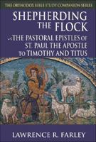 Shepherding the Flock: The Pastoral Epistles of St. Paul the Apostle to Timothy and to Titus (The Orthodox Bible Study Companion Series) 188821256X Book Cover
