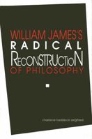 William Jame's Radical Reconstruction of Philosophy 0791404021 Book Cover