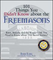 101 Things You Didn't Know About the Freemasons: Rites, Rituals, and the Ripper-All You Need to Know About This Secret Society! (101 Things You Didnt Know) 1598693190 Book Cover