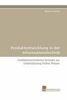 Produktentwicklung in der Informationstechnik: Funktionsorientiertes Konzept zur Unterstützung früher Phasen 3838125436 Book Cover