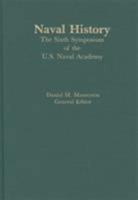 Naval History: The Sixth Symposium of the U.S. Naval Academy 0842022783 Book Cover