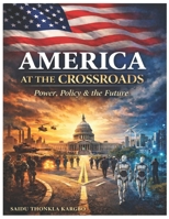 America at the Crossroads: Power, Policy & the Future B0GQZ5V7GY Book Cover