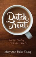 Dutch Treat, Senior Dating and Other Stories 0692665927 Book Cover