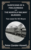 SUSPICIONS OF A PARLOURMAID and THE NORFOLK RAILWAY MURDERS: Two cases for DCI Bryce (Chief Inspector Bryce Mysteries) B0CJXK75QQ Book Cover